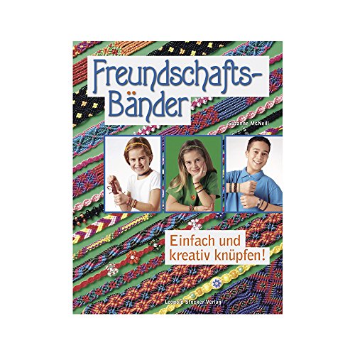 Freundschaftsbänder: Einfach und kreativ knüpfen! von Stocker Leopold Verlag
